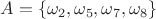 $A=\{\omega_2,\omega_5,\omega_7,\omega_8\}$