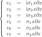 $$\left\{
\begin{array}{rcl}
 \upsilon_1&=&\mathrm{i}\sigma_1 x\partial x \\
\upsilon_2&=&\mathrm{i}\sigma_2 x\partial x \\
\upsilon_3&=&\mathrm{i}\sigma_3 x\partial x \\
\upsilon_5&=&\sigma_1 x\partial x \\
\upsilon_6&=&\sigma_2 x\partial x \\
\upsilon_7&=&\sigma_3 x\partial x \\
\end{array}
\right.$$