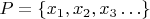 $P=\{x_1, x_2, x_3 \ldots\}$