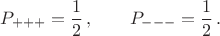 $$P_{+++}=\dfrac{1}{2}\,,\qquad P_{---}=\dfrac{1}{2}\,.$$