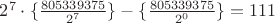 $2^7\cdot\{\frac{805339375}{2^7}\}-\{\frac{805339375}{2^{0}}\}=111$