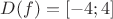 $D(f) = \left[-4;4\right]$