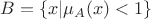 $B=\{x|\mu_A(x)<1\}$ $B=\{x|\mu_A(x)<1\}$