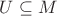 $U\subseteq M$