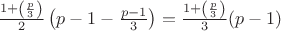$\frac{1+\left(\frac{p}{3}\right)}{2}\left(p-1-\frac{p-1}{3}\right) = \frac{1+\left(\frac{p}{3}\right)}{3}(p-1)$