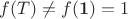 $f(T) \ne f(\mathbf{1}) =1 $