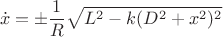 $$\dot x=\pm\frac{1}{R}\sqrt{L^2-k(D^2+x^2)^2}$$