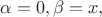 $\alpha=0, \beta=x,$