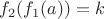 $f_2(f_1(a)) = k$