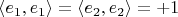 $\left<e_1, e_1\right> = \left<e_2, e_2\right> = +1$