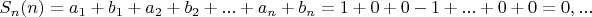 $S_n(n)=a_1+b_1+a_2+b_2+...+a_n+b_n=1+0+0-1+...+0+0=0,...$