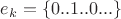 $e_{k} = \left \{0..1..0...\right \}$
