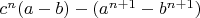 $c^n(a-b)-(a^{n+1}-b^{n+1})$