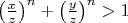 $\left(\frac xz\right)^n + \left(\frac yz\right)^n > 1$