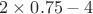 $2\times\right\rbrace 0.75 - 4$