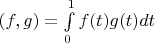 $(f, g)=\int\limits_0^1 f(t)g(t)dt$