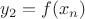 $y_2 = f(x_n)$