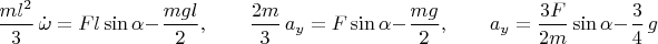 $\dfrac{ml^2}3\,\dot\omega=Fl\sin\alpha-\dfrac{mgl}2,\qquad\dfrac{2m}3\,a_y=F\sin\alpha-\dfrac{mg}2,\qquad a_y=\dfrac{3F}{2m}\sin\alpha-\dfrac34\,g$