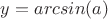 $y=arcsin(a)$