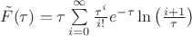 $\tilde{F}(\tau)  = \tau\sum\limits_{i=0}^{\infty}\frac{\tau^i}{i!}e^{-\tau}\ln\left(\frac{i+1}{\tau}\right)$