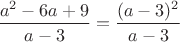 $\dfrac{a^2-6a+9}{a-3}=\dfrac{(a-3)^2}{a-3}$