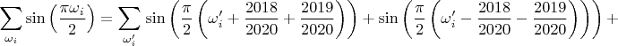$$ \sum_{\omega_i}\sin\left(\frac{\pi\omega_i}{2} \right)=\sum_{\omega'_i} \left\sin\left(\frac{\pi}{2}\left(\omega'_i+\frac{2018}{2020}+\frac{2019}{2020}\right) \right) + \sin\left(\frac{\pi}{2}\left(\omega'_i-\frac{2018}{2020}-\frac{2019}{2020}\right) \right)  \right)+$$