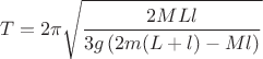 $$T=2\pi \sqrt{\dfrac{2MLl}{3g \left (2m(L+l)-Ml \right)}}$$