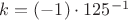 $k = (-1) \cdot 125^{-1}$