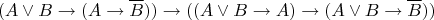 $$(A\vee B \to (A \to\overline{B})) \to((A \vee B \to A) \to (A \vee B \to \overline{B}))$$