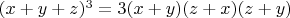 $ (x+y+z)^3=3(x+y)(z+x)(z+y)$