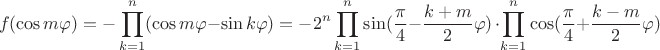 $$f(\cos m\varphi)=-\prod_{k=1}^n(\cos m\varphi-\sin k\varphi)=-2^n\prod_{k=1}^n\sin(\frac{\pi}4-\frac{k+m}2\varphi)\,\cdot\prod_{k=1}^n\cos(\frac{\pi}4+\frac{k-m}2\varphi)$$