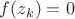 $f(z_k)=0$