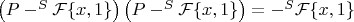 $\left( P-^S\mathcal{F}\{x, 1\} \right)\left( P-^S\mathcal{F}\{x, 1\} \right)=-^S\mathcal{F}\{x, 1\} $
