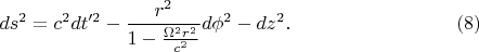 $$ds^2=c^2dt'^2-\frac{r^2}{1-\frac{\Omega^2r^2}{c^2}}d\phi^2-dz^2.\eqno{(8)}$$