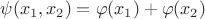 $\psi(x_1, x_2) = \varphi(x_1) + \varphi(x_2)$