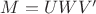 $M=U W V'$