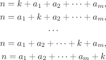 \begin{gather*}
n=k+a_1+a_2+\cdots+a_m,\\
n=a_1+k+a_2+\cdots+a_m,\\
\cdots\\
n=a_1+a_2+\cdots+k+a_m,\\
n=a_1+a_2+\cdots+a_m+k\\
\end{gather*} \begin{gather*}
n=k+a_1+a_2+\cdots+a_m,\\
n=a_1+k+a_2+\cdots+a_m,\\
\cdots\\
n=a_1+a_2+\cdots+k+a_m,\\
n=a_1+a_2+\cdots+a_m+k\\
\end{gather*}
