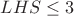 $LHS \le 3$