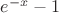 $e^{-x}-1$