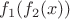 $f_1(f_2(x))$