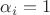 $\alpha_i =1$