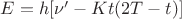 $E=h[\nu&rsquo;-Kt(2T-t)]$
