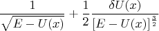 $$ \frac{1}{\sqrt{E-U(x)}} + \frac{1}{2}\frac{\delta U(x)}{[E-U(x)]^\frac{3}{2}}$$