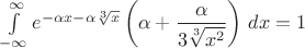 $\int\limits_{-\infty}^{\infty}e^{-\alpha x -\alpha\sqrt[3]{x}}\left(\alpha+\dfrac{\alpha}{3\sqrt[3]{x^2}}\right)\,dx=1$