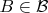 $B\in\mathcal{B}$