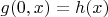 $g(0,x) = h(x)$