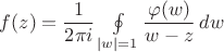 $f(z)=\dfrac1{2\pi i}\oint\limits_{|w|=1}\dfrac{\varphi(w)}{w-z}\,dw$
