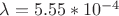 $\lambda=5.55*10^{-4}$