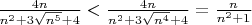 $\frac{4n}{n^2+3\sqrt{n^5}+4}<\frac{4n}{n^2+3\sqrt{n^4}+4}=\frac{n}{n^2+1}$