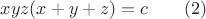 $xyz(x+y+z)=c\qquad(2)$